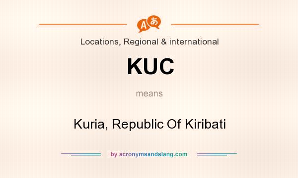 What does KUC mean? It stands for Kuria, Republic Of Kiribati