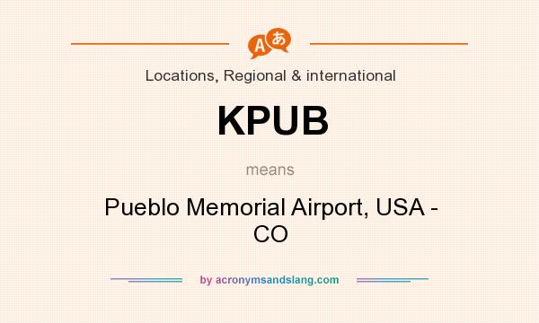 What does KPUB mean? It stands for Pueblo Memorial Airport, USA - CO