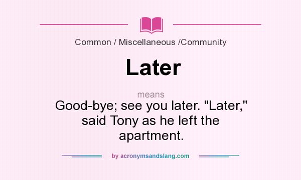 What does Later mean? It stands for Good-bye; see you later. 