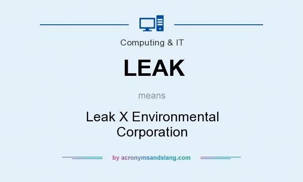 What does LEAK mean? It stands for Leak X Environmental Corporation