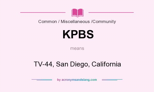 What does KPBS mean? It stands for TV-44, San Diego, California