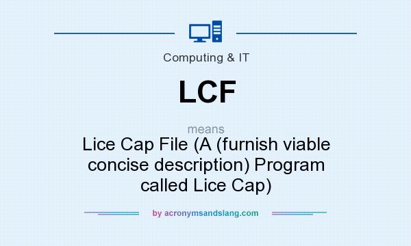What does LCF mean? It stands for Lice Cap File (A (furnish viable concise description) Program called Lice Cap)