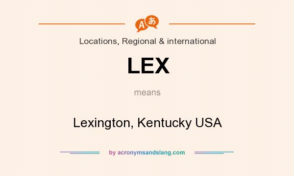 What does LEX mean? It stands for Lexington, Kentucky USA
