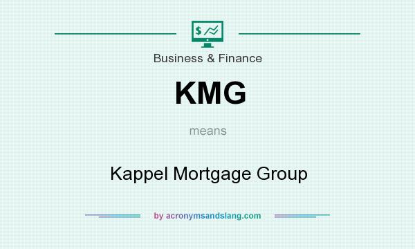 What does KMG mean? It stands for Kappel Mortgage Group