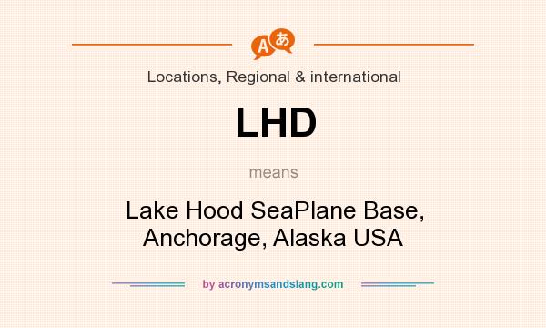 What does LHD mean? It stands for Lake Hood SeaPlane Base, Anchorage, Alaska USA