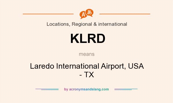 What does KLRD mean? It stands for Laredo International Airport, USA - TX