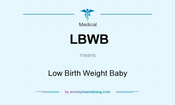 What does LBWB mean? It stands for Low Birth Weight Baby