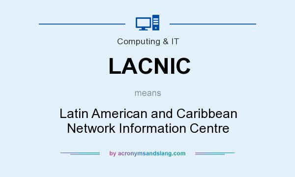 What does LACNIC mean? It stands for Latin American and Caribbean Network Information Centre