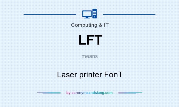 What does LFT mean? It stands for Laser printer FonT