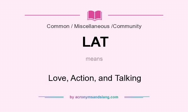 What does LAT mean? It stands for Love, Action, and Talking