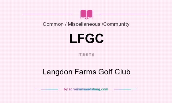 What does LFGC mean? It stands for Langdon Farms Golf Club