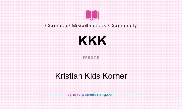 What does KKK mean? It stands for Kristian Kids Korner