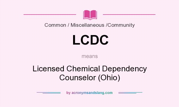 What does LCDC mean? It stands for Licensed Chemical Dependency Counselor (Ohio)