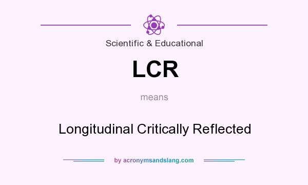 What does LCR mean? It stands for Longitudinal Critically Reflected