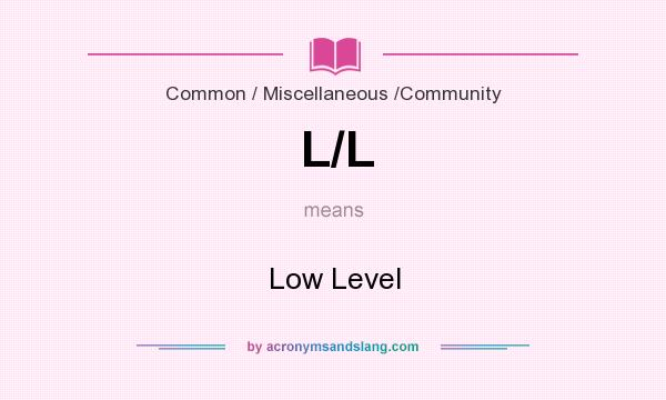 What does L/L mean? It stands for Low Level