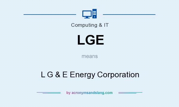 What does LGE mean? It stands for L G & E Energy Corporation