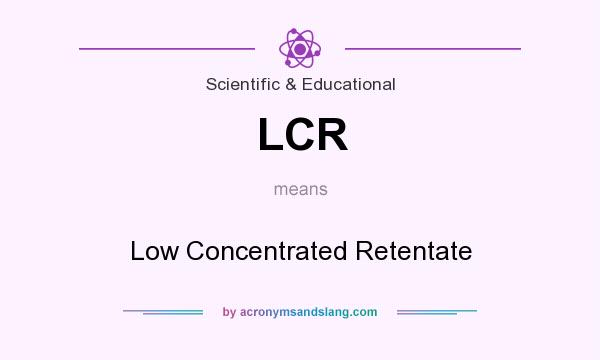What does LCR mean? It stands for Low Concentrated Retentate