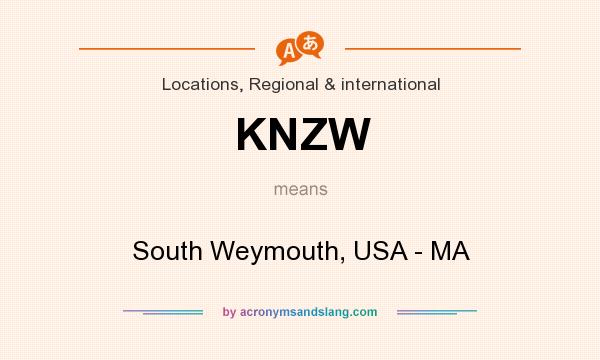 What does KNZW mean? It stands for South Weymouth, USA - MA