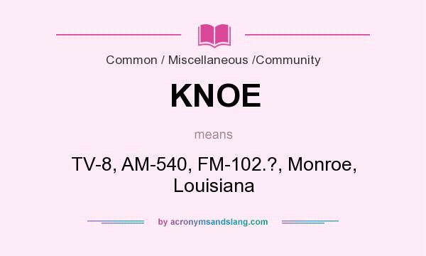 What does KNOE mean? It stands for TV-8, AM-540, FM-102.?, Monroe, Louisiana