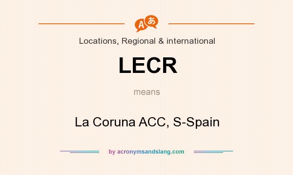 What does LECR mean? It stands for La Coruna ACC, S-Spain