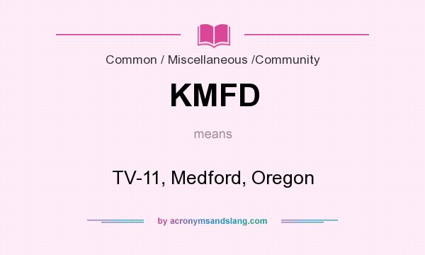 What does KMFD mean? It stands for TV-11, Medford, Oregon