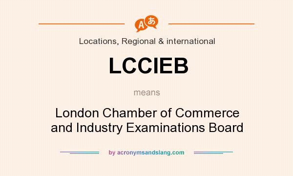 What does LCCIEB mean? It stands for London Chamber of Commerce and Industry Examinations Board