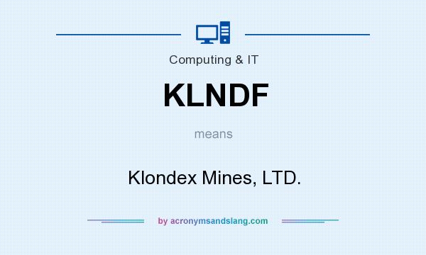 What does KLNDF mean? It stands for Klondex Mines, LTD.