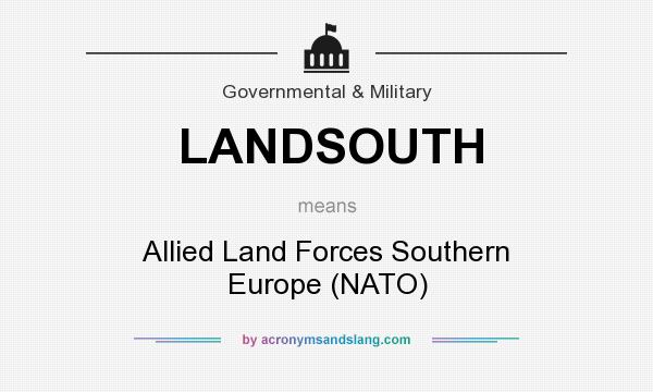 What does LANDSOUTH mean? It stands for Allied Land Forces Southern Europe (NATO)