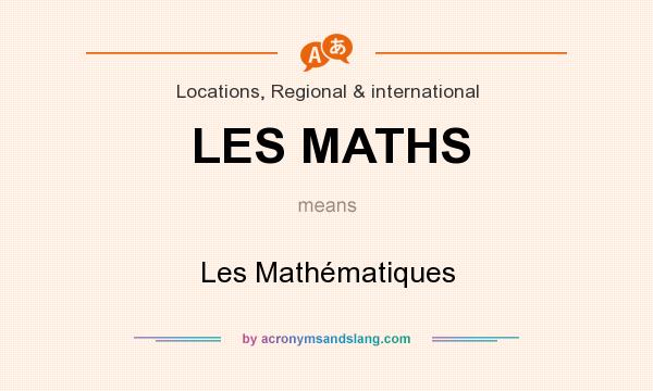 What does LES MATHS mean? It stands for Les Mathématiques