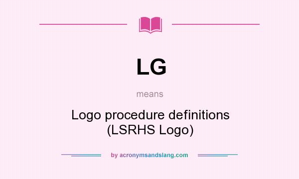 What does LG mean? It stands for Logo procedure definitions (LSRHS Logo)