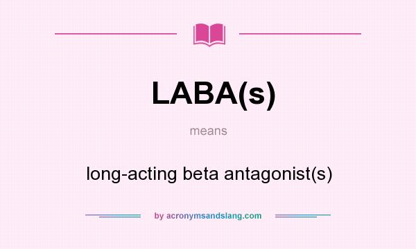 What does LABA(s) mean? It stands for long-acting beta antagonist(s)