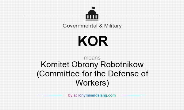 What does KOR mean? It stands for Komitet Obrony Robotnikow (Committee for the Defense of Workers)