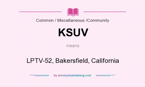 What does KSUV mean? It stands for LPTV-52, Bakersfield, California