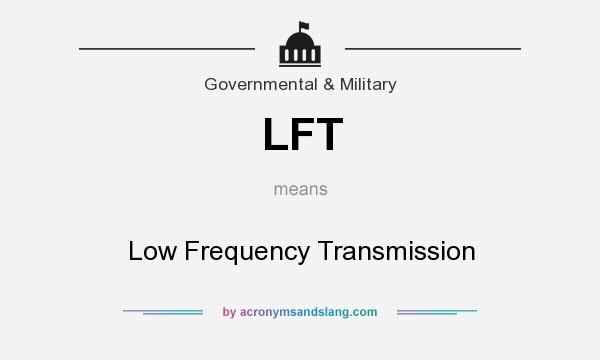 What does LFT mean? It stands for Low Frequency Transmission