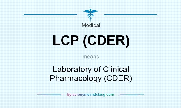 What does LCP (CDER) mean? It stands for Laboratory of Clinical Pharmacology (CDER)