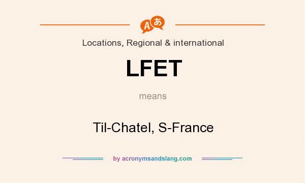 What does LFET mean? It stands for Til-Chatel, S-France