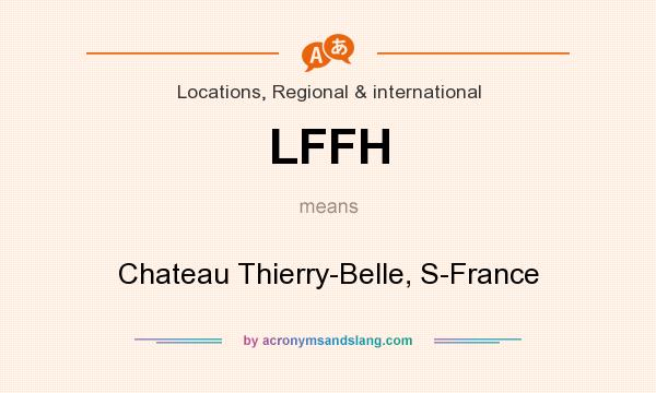 What does LFFH mean? It stands for Chateau Thierry-Belle, S-France