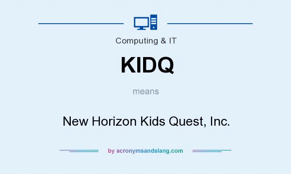 What does KIDQ mean? It stands for New Horizon Kids Quest, Inc.