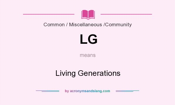What does LG mean? It stands for Living Generations