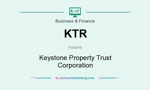 What does KTR mean? It stands for Keystone Property Trust Corporation