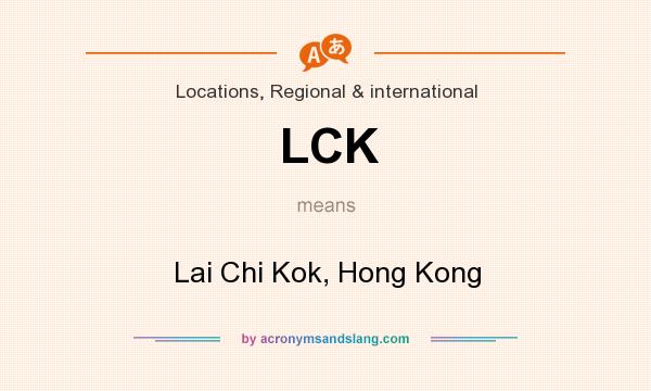 What does LCK mean? It stands for Lai Chi Kok, Hong Kong