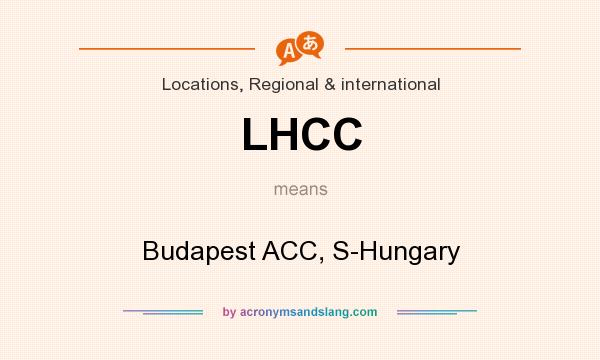 What does LHCC mean? It stands for Budapest ACC, S-Hungary