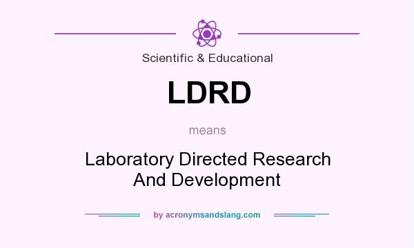 What does LDRD mean? It stands for Laboratory Directed Research And Development