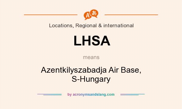 What does LHSA mean? It stands for Azentkilyszabadja Air Base, S-Hungary