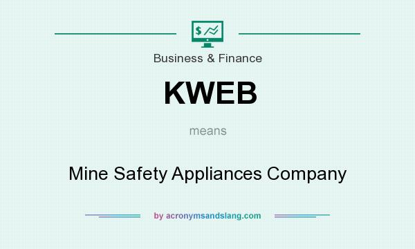 What does KWEB mean? It stands for Mine Safety Appliances Company