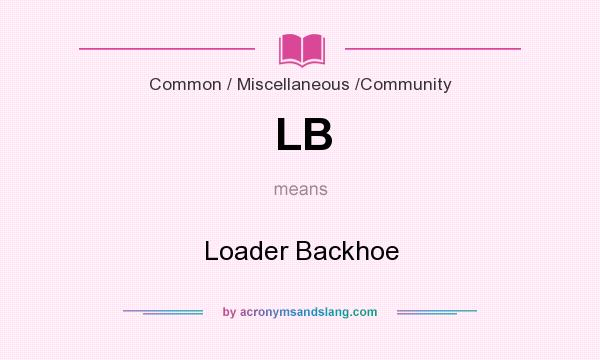 What does LB mean? It stands for Loader Backhoe