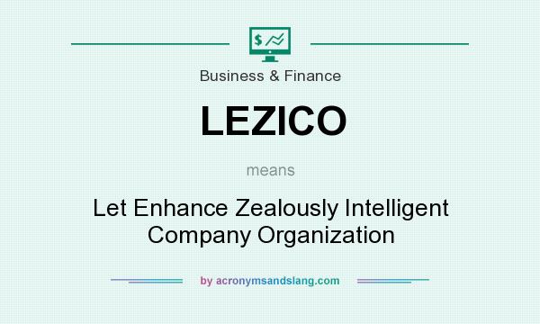What does LEZICO mean? It stands for Let Enhance Zealously Intelligent Company Organization