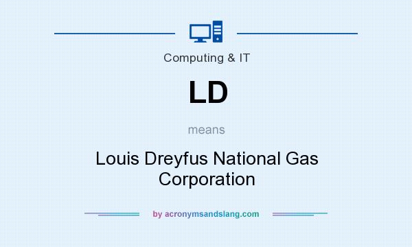 What does LD mean? It stands for Louis Dreyfus National Gas Corporation
