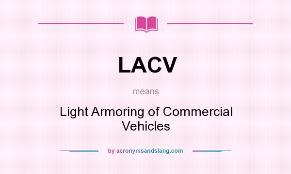 What does LACV mean? It stands for Light Armoring of Commercial Vehicles