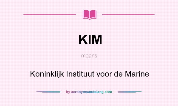 What does KIM mean? It stands for Koninklijk Instituut voor de Marine